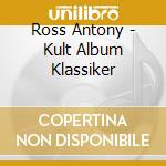 Ross Antony - Kult Album Klassiker cd