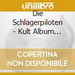 Die Schlagerpiloten - Kult Album Klassiker cd