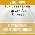 (LP Vinile) Dudu Tassa - Ala Shawati vinile