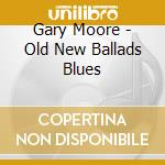 Gary Moore - Old New Ballads Blues cd
