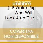 (LP Vinile) Pup - Who Will Look After The Dogs (Splatter Vinyl) vinile