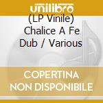 (LP Vinile) Chalice A Fe Dub / Various vinile