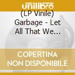 (LP Vinile) Garbage - Let All That We Imagine Be The Light (Pearl Sunrise Vinyl) vinile
