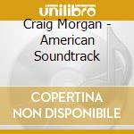 Craig Morgan - American Soundtrack cd