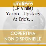 (LP Vinile) Yazoo - Upstairs At Eric's (Crystal Clear Vinyl) vinile