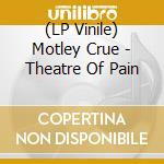 (LP Vinile) Motley Crue - Theatre Of Pain vinile