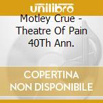 Motley Crue - Theatre Of Pain 40Th Ann. cd