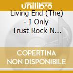 Living End (The) - I Only Trust Rock N Roll cd