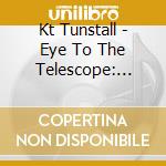 Kt Tunstall - Eye To The Telescope: Stargazer Edition cd