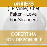 (LP Vinile) Chet Faker - Love For Strangers vinile