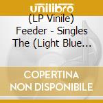 (LP Vinile) Feeder - Singles The (Light Blue Vinyl) (2 Lp) vinile