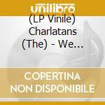 (LP Vinile) Charlatans (The) - We Are Love vinile