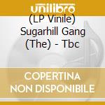 (LP Vinile) Sugarhill Gang (The) - Tbc vinile