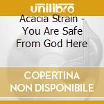 Acacia Strain - You Are Safe From God Here cd