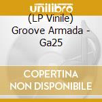 (LP Vinile) Groove Armada - Ga25 vinile