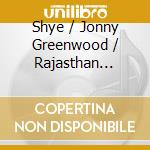 Shye / Jonny Greenwood / Rajasthan Expres Ben-Tzur - Junjun cd