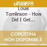 Louis Tomlinson - How Did I Get Here? cd