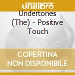 Undertones (The) - Positive Touch cd