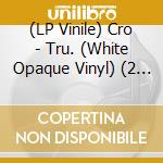 (LP Vinile) Cro - Tru. (White Opaque Vinyl) (2 Lp) vinile