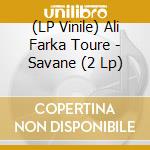 (LP Vinile) Ali Farka Toure - Savane (2 Lp) vinile