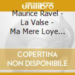 Maurice Ravel - La Valse - Ma Mere Loye - Pava cd