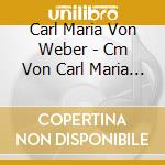 Carl Maria Von Weber - Cm Von Carl Maria Von Weber - Overtures Staatskapelle B cd