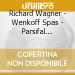 Richard Wagner - Wenkoff Spas - Parsifal Siegfried Tannhauser T cd musicale di Richard Wagner