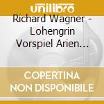 Richard Wagner - Lohengrin Vorspiel Arien Und Sz cd musicale di Ritzmann Martin