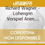 Richard Wagner - Lohengrin Vorspiel Arien Und Sz cd