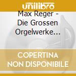 Max Reger - Die Grossen Orgelwerke Vol. 1 cd