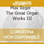 Max Reger - The Great Organ Works III cd