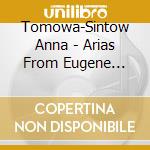 Tomowa-Sintow Anna - Arias From Eugene Onegin Otello La Forza cd