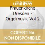 Frauenkirche Dresden - Orgelmusik Vol 2 cd