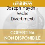 Joseph Haydn - Sechs Divertimenti cd