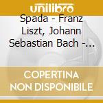 Spada - Franz Liszt, Johann Sebastian Bach - Bach Transkriptionen Un (2 Cd) cd