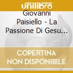 Giovanni Paisiello - La Passione Di Gesu (2 Cd) cd