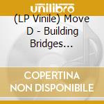 (LP Vinile) Move D - Building Bridges (2X12') vinile