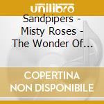 Sandpipers - Misty Roses - The Wonder Of You cd