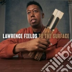 Lawrence Fields - To The Surface cd