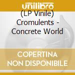 (LP Vinile) Cromulents - Concrete World vinile