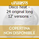 Disco heat - 24 original long 12' versions - cd