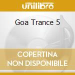 Goa Trance 5 cd musicale di ARTISTI VARI