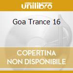 Goa Trance 16 cd musicale di ARTISTI VARI