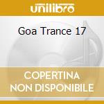 Goa Trance 17 cd musicale di ARTISTI VARI