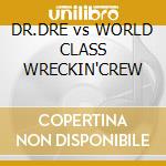DR.DRE vs WORLD CLASS WRECKIN'CREW cd