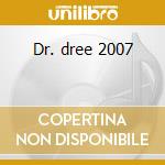Dr. dree 2007 cd musicale di Dre Dr.