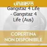 Gangstaz 4 Life - Gangstaz 4 Life (Aus) cd
