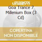 Goa Trance 7 Millenium Box (3 Cd) cd musicale di ARTISTI VARI