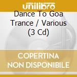 Dance To Goa Trance / Various (3 Cd) cd musicale di Terminal Video