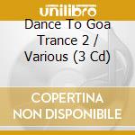 Dance To Goa Trance 2 / Various (3 Cd) cd